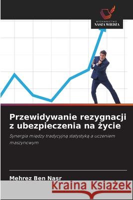 Przewidywanie rezygnacji z ubezpieczenia na zycie Ben Nasr, Mehrez 9786208943097 Wydawnictwo Nasza Wiedza - książka