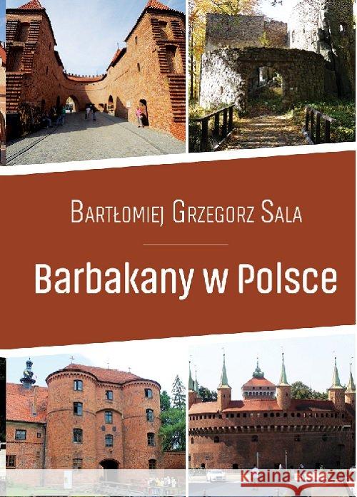 Przewodnik. Barbakany w Polsce Sala Bartłomiej Grzegorz 9788366022812 Ciekawe Miejsca - książka