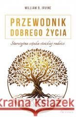 Przewodnik dobrego życia. Starożytna sztuka stoick William B. Irvine 9788367150149 Aktywa - książka