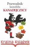 Przewodnik ksenofoba. Kanadyjczycy Roste Vaughn Wilson Peter W. 9788373504189 Finebooks