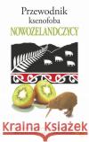 Przewodnik ksenofoba. Nowozelandczycy Catley Christine Cole Nicholson Simon Petersen Simon 9788373504578 Finebooks