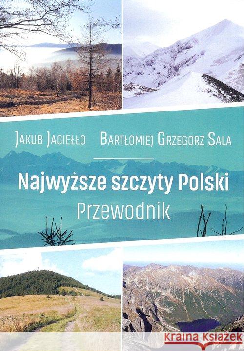 Przewodnik. Najwyższe szczyty Polski Jagiełło Jakub Sala Bartłomiej Grzegorz 9788366022195 Ciekawe Miejsca - książka