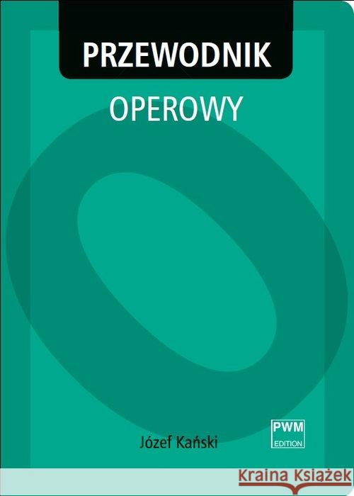 Przewodnik operowy PWM Kański Józef 9788322409626 Polskie Wydawnictwo Muzyczne - książka