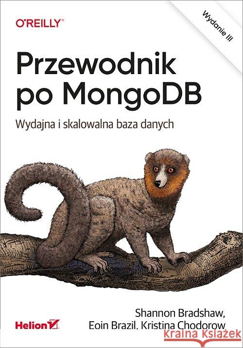 Przewodnik po MongoDB. Wydajna i skalowalna baza.. Shannon Bradshaw Eoin Brazil Kristina Chodorow 9788328365339 Helion - książka