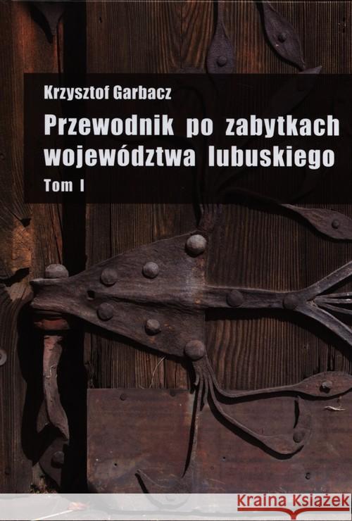 Przewodnik po zabytkach województwa lubuskiego Tom 1 Garbacz Krzysztof 9788393488599 PDN - książka