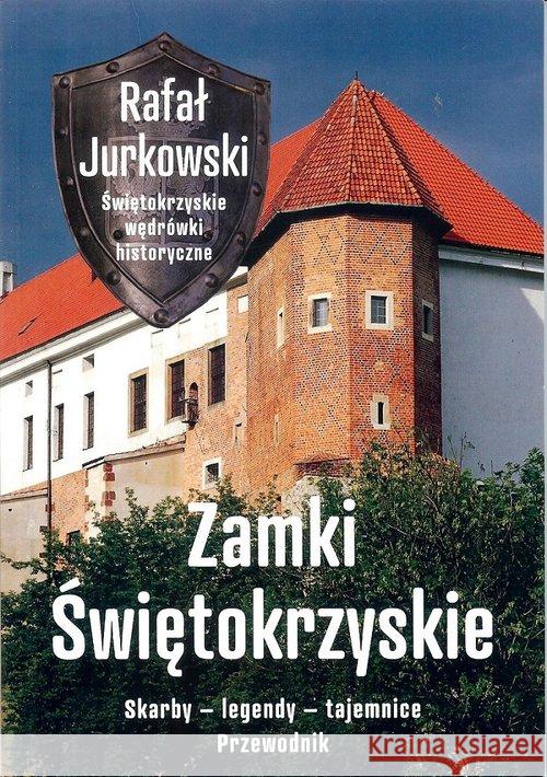 Przewodnik. Zamki świętokrzyskie. Skarby, legendy Jurkowski Rafał 9788365499653 Ciekawe Miejsca - książka