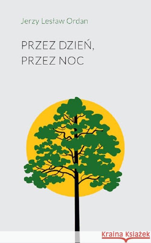 Przez dzień, przez noc Ordan Jerzy Lesław 9788395619458 Stowarzyszenie Pisarzy Polskich - książka