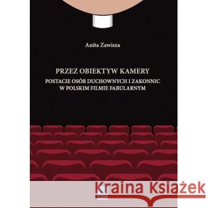 Przez obiektyw kamery postacie osób duchownych i zakonnic w polskim filmie fabularnym ZAWISZA ANITA 9788365741981 SBP - książka