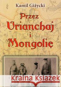 Przez Urianchaj i Mongolię BR w.2011 Giżycki Kamil 9788375651829 LTW - książka