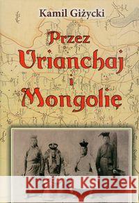 Przez Urianchaj i Mongolię TW Giżycki Kamil 9788375651836 LTW - książka