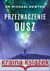 Przeznaczenie dusz. W poszukiwaniu życia po życiu Michael Newton 9788383714370 Illuminatio - książka