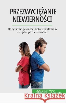 Przezwyciężanie niewierności: Odzyskanie pewności siebie i zaufania w związku po niewierności Sophie Mevisse   9782808670517 5minutes.com (Pl) - książka