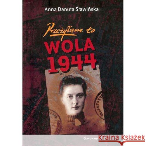 Przeżyłam to. Wola 1944 Sławińska Danuta Anna 9788363756086 Gondwana - książka