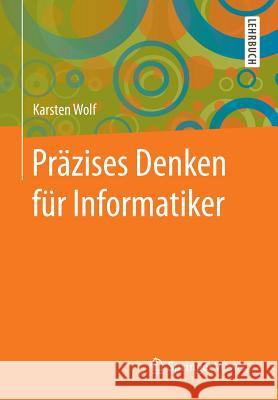 Präzises Denken Für Informatiker Wolf, Karsten 9783662549728 Vieweg+Teubner - książka