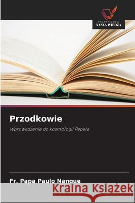Przodkowie Nanque, Fr. Papa Paulo 9786207839797 Wydawnictwo Nasza Wiedza - książka