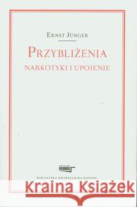 Przybliżenia Narkotyki i upojenie Junger Ernst 9788362609093 Sic! - książka