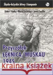 Przyczółek Łęknica/Muskau 1945 BR Robert Primke, Maciej Szczerepa, Jacek Zweifler 5902490423077 Archiwum-System - książka