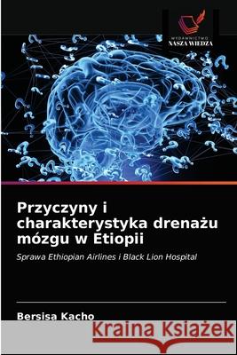 Przyczyny i charakterystyka drenażu mózgu w Etiopii Kacho, Bersisa 9786203158410 Wydawnictwo Nasza Wiedza - książka