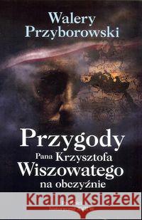 Przygody Pana Krzysztofa Wiszowatego na obczyźnie Przyborowski Walery 9788366022416 Ciekawe Miejsca - książka