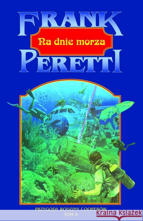 Przygody rodziny Cooperów T.4 Na dnie morza Frank E. Peretti 9788378291930 Vocatio - książka