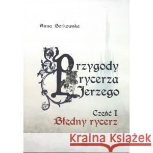 Przygody rycerza Jerzego 1 Błędny Rycerz Borkowska Anna 9788373549876 Tyniec - książka