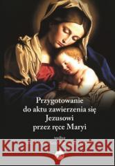 Przygotowanie do aktu zawierzenia się Jezusowi.. Dorota Mazur 9788382011845 eSPe - książka