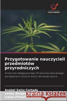 Przygotowanie nauczycieli przedmiotów przyrodniczych Saínz Cortada, Anabel, Borges Primelles, Lenier, Primelles Justino, Isabel 9786209101359 Wydawnictwo Nasza Wiedza - książka