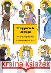 Przyjaciele Jezusa. Święci i błogosławieni praca zbiorowa 9788382241204 Wydawnictwo św. Stanisława BM - książka