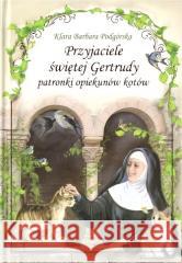 Przyjaciele św. Gertrudy TW Klara Barbara Podgórska 9788381013215 Wydawnictwo Diecezjalne i Drukarnia w Sandomi - książka