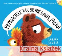 Przyjaciele tak się nie bawią, Misiu! Lorna Scobie 9788324183883 Amberek - książka