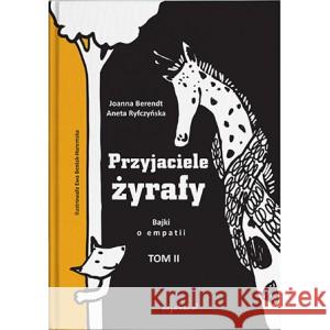 Przyjaciele żyrafy T.2 Bajki o empatii Aneta Ryfczyńska, Joanna Berendt 9788363860547 CoJaNaTo - książka