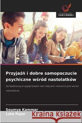 Przyjazn i dobre samopoczucie psychiczne wsród nastolatków Kammar, Soumya, Pujar, Lata 9786208883478 Wydawnictwo Nasza Wiedza - książka