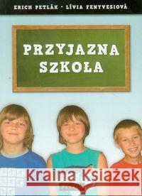Przyjazna szkoła Petlak Erich Fenyvesiova Livia 9788377200612 Petrus - książka