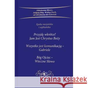 Przyjdę wkrótce! Jam Jest Chrystus Boży. Trylogia GABRIELE 9783964462329 STOWARZYSZENIE GABRIELE WYDAWNICTWO SŁOWO - książka