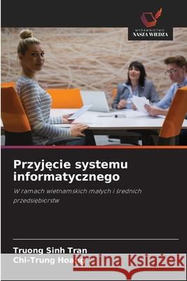 Przyjęcie systemu informatycznego Tran, Truong Sinh 9786202725729 Wydawnictwo Nasza Wiedza - książka