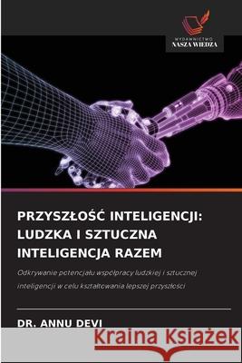 PrzyszloŚĆ Inteligencji: Ludzka I Sztuczna Inteligencja Razem Annu Devi 9783330974159 Wydawnictwo Nasza Wiedza - książka