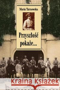 Przyszłość pokaże... Tarnowska Maria 9788375652321 LTW - książka