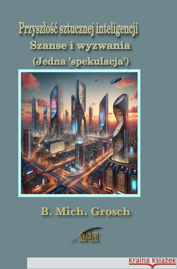 Przyszlosc sztucznej inteligencji Grosch, Bernd Michael 9783565019458 epubli - książka