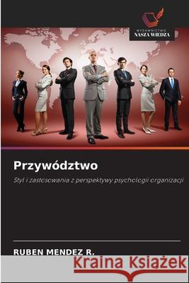 Przywództwo MENDEZ R., RUBEN 9786208927608 Wydawnictwo Nasza Wiedza - książka