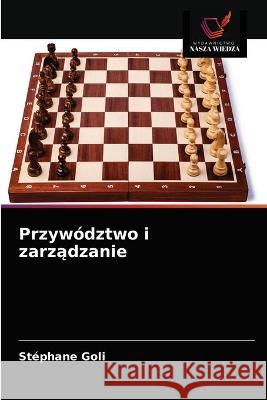 Przywództwo i zarządzanie Stéphane Goli 9786203336627 Wydawnictwo Nasza Wiedza - książka