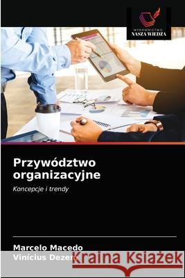 Przywództwo organizacyjne Marcelo Macedo, Vinicius Dezem 9786203642803 Wydawnictwo Nasza Wiedza - książka