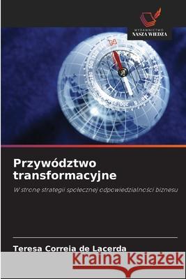 Przywództwo transformacyjne Teresa Correia De Lacerda 9786203364309 Wydawnictwo Nasza Wiedza - książka