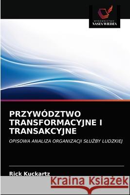 Przywództwo Transformacyjne I Transakcyjne Rick Kuckartz 9786203204773 Wydawnictwo Nasza Wiedza - książka