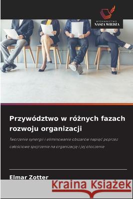Przywództwo w róznych fazach rozwoju organizacji Zotter, Elmar 9786202463478 Wydawnictwo Nasza Wiedza - książka