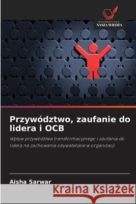 Przywództwo, zaufanie do lidera i OCB Sarwar, Aisha 9786208685157 Wydawnictwo Nasza Wiedza - książka