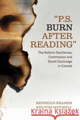 'Ps: Burn After Reading': The Kellock-Taschereau Commision and Soviet Espionage Reinhold Kramer Tom Mitchell 9781049804668 University of Toronto Press - książka