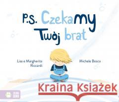 P.S. Czekamy! Twój brat Lisa Riccardi, Margherita Riccardi, Michele Bosco 9788382407327 Zielona Sowa - książka