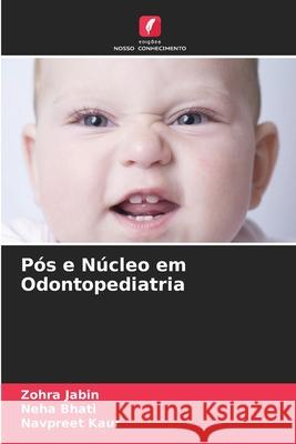 P?s e N?cleo em Odontopediatria Zohra Jabin Neha Bhati Navpreet Kaur 9786207907588 Edicoes Nosso Conhecimento - książka