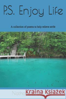 P.S. Enjoy Life: A Collection of Poems to Help Relieve Strife Nathanael Sullivan 9781729139066 Independently Published - książka