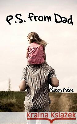 P.S. from Dad Alison Ashe 9781461086086 Createspace - książka